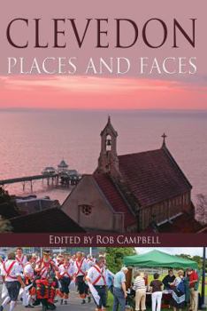 Clevedon: Places and Faces. Edited by Rob Campbell