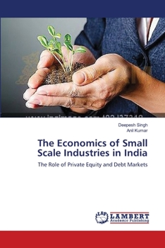 The Economics of Small Scale Industries in India: The Role of Private Equity and Debt Markets