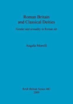 Paperback Roman Britain and Classical Deities: Gender and sexuality in Roman art Book