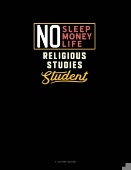 Paperback No Sleep. No Money. No Life. Religious Studies Student: 3 Column Ledger Book