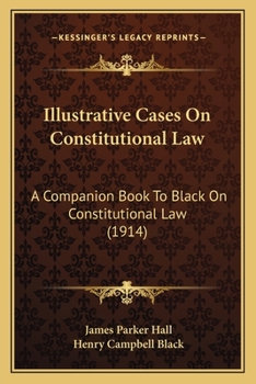 Paperback Illustrative Cases On Constitutional Law: A Companion Book To Black On Constitutional Law (1914) Book