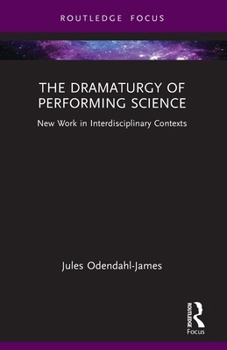 Paperback The Dramaturgy of Performing Science: New Work in Interdisciplinary Contexts Book