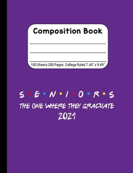Seniors The One Where They Graduate 2021: Blank Composition Notebook for Class of 2020 Seniors, 2020 Graduation Gift, Lined Journal 100 Pages, College Rule Book, Purple