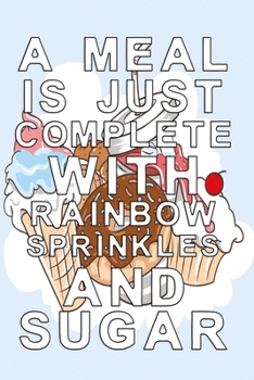 Paperback A Meal is just complete with rainbow sprinkles and sugar: Candy Graph Paper Notebook with 120 pages 6x9 perfect as math book, sketchbook, workbook wit Book