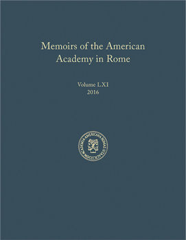 Memoirs of the American Academy in Rome, Vol. 61 (2016) - Book #61 of the Memoirs of the American Academy in Rome