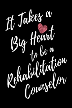 Paperback It Takes a Big Heart to be a Rehabilitation Counselor: Rehabilitation Counseling Journal For Gift - Black Notebook For Men Women - Ruled Writing Diary Book