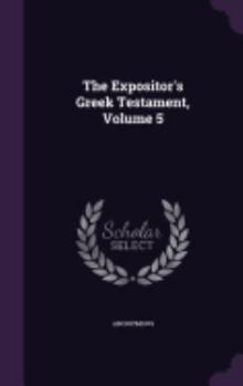 Hardcover The Expositor's Greek Testament, Volume 5 Book