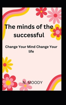 The Minds of The Successful: Change Your Mind Change Your life