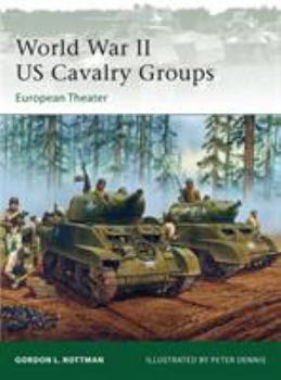 World War II US Cavalry Groups: European Theater - Book #129 of the Osprey Elite