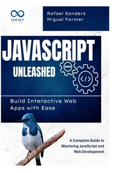 Paperback JavaScript Unleashed Build Interactive Web Apps with Ease: A Complete Guide to Mastering JavaScript and Web Development Book