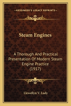Paperback Steam Engines: A Thorough and Practical Presentation of Modern Steam Engine Practice (1917) Book