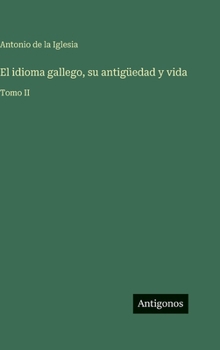 Hardcover El idioma gallego, su antigüedad y vida: Tomo II [Spanish] Book