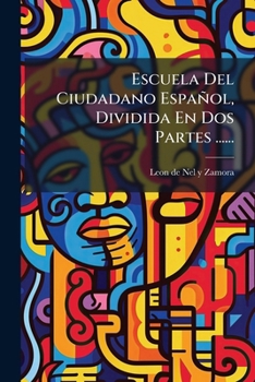 Paperback Escuela Del Ciudadano Español, Dividida En Dos Partes ...... [Spanish] Book