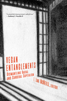 Paperback Vegan Entanglements: Dismantling Racial and Carceral Capitalism Book