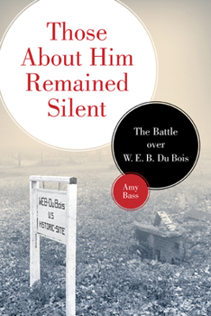 Hardcover Those about Him Remained Silent: The Battle Over W. E. B. Du Bois Book