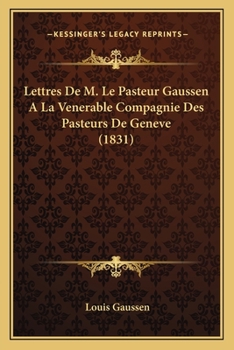 Paperback Lettres De M. Le Pasteur Gaussen A La Venerable Compagnie Des Pasteurs De Geneve (1831) [French] Book