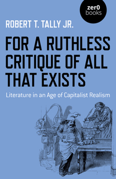 Paperback For a Ruthless Critique of All That Exists: Literature in an Age of Capitalist Realism Book