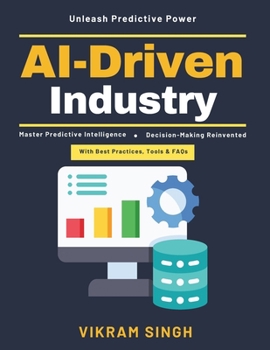 Paperback AI-Driven Industry: AI Operational Systems | AI and Business Efficiency | Predictive Analytics | AI in Manufacturing | AI-Enhanced Forecasting | AI Industry Transformation | AI in Decision Processes Book