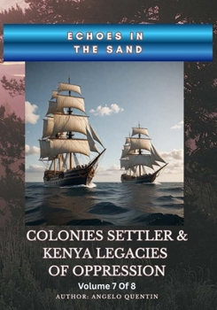 Paperback Echoes in the Sand: Colonies Settler & Kenya Legacies of Oppression Vol 7 Of 8 Book