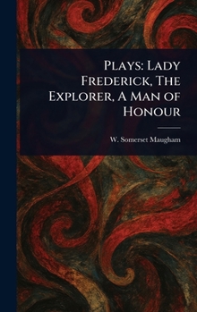 Hardcover Plays: Lady Frederick, The Explorer, A Man of Honour Book