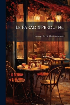 Le paradis perdu de Milton, traduction de F. de Chateaubriand. Pr�c�d�e d'une �tude de John Lemoinne