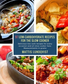 Paperback 97 Low-Carbohydrate Recipes for the Slow Cooker: Delicious low carb recipes for every occasion and all slow cooker fans: Measurements in grams Book