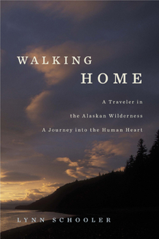 Hardcover Walking Home: A Traveler in the Alaskan Wilderness, a Journey Into the Human Heart Book