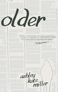 Paperback Older (The SECOND Edition): Simply, growing and learning how to thrive in the mundane. Book