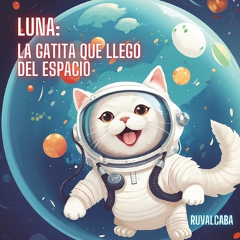 Paperback Luna: La gatita que llegó del espacio [Spanish] Book
