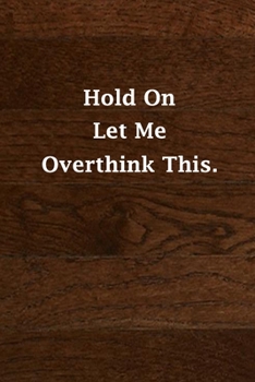 Paperback Hold On Let Me Overthink This.: (Notebook, Diary) 120 Lined Pages Inspirational Quote Notebook To Write In size 6x 9 inches (quote journal) Book