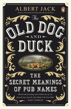 Paperback The Old Dog and Duck: The Secret Meanings of Pub Names Book