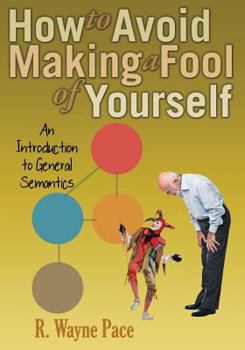 Paperback How to Avoid Making a Fool of Yourself: An Introduction to General Semantics Book