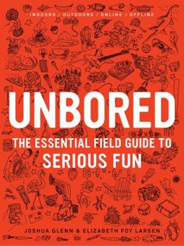 Hardcover Unbored: The Essential Field Guide to Serious Fun Book