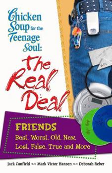 Paperback Chicken Soup for the Teenage Soul: The Real Deal / Friends, Best, Worst, Old, New, Lost, False, True and More (Chicken Soup for the Soul) Book