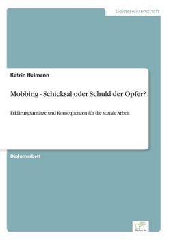 Paperback Mobbing - Schicksal oder Schuld der Opfer?: Erklärungsansätze und Konsequenzen für die soziale Arbeit [German] Book