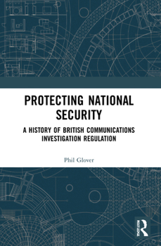 Paperback Protecting National Security: A History of British Communications Investigation Regulation Book