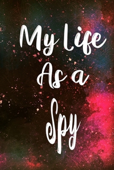My Life as a Spy: The perfect gift for the professional in your life - Funny 119 page lined journal!