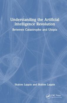 Hardcover Understanding the Artificial Intelligence Revolution: Between Catastrophe and Utopia Book