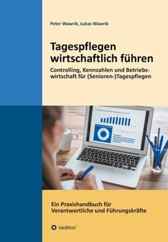 Paperback Tagespflegen wirtschaftlich führen: Eine Tagespflege wirtschaftlich führen. Controlling, Kennzahlen und Betriebswirtschaft für (Senioren-)Tagespflegen [German] Book