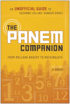 Paperback The Panem Companion: An Unofficial Guide to Suzanne Collins' Hunger Games, From Mellark Bakery to Mockingjays Book