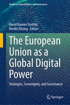 The European Union as a Global Digital Power: Strategies, Sovereignty, and Governance (Studies in Digital Politics and Governance)