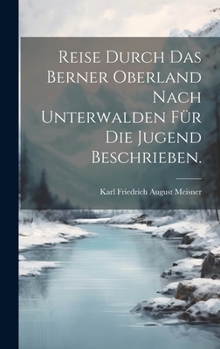 Hardcover Reise durch das Berner Oberland nach Unterwalden für die Jugend beschrieben. [German] Book