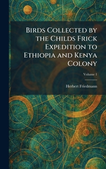 Birds Collected by the Childs Frick Expedition to Ethiopia and Kenya Colony