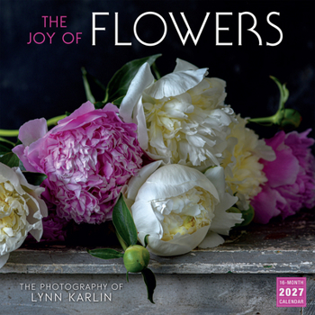 Joy of Flowers, The: The Photography of Lynn Karlin