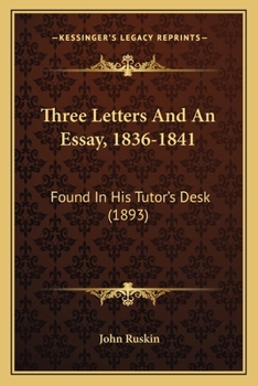 Three Letters and an Essay, 1836-1841: Found in His Tutor's Desk