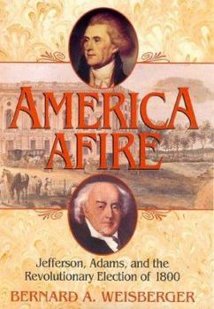 Hardcover America Afire: Jefferson, Adams, and the Revolutionary Election of 1800 Book