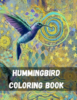Paperback Hummingbird Coloring Book: Coloring Book Featuring Charming Hummingbirds, Beautiful Flowers and Nature Patterns for Stress Relief and Relaxation Book