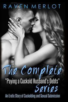 Paperback The Complete Paying My Cuckold Husband's Debts Series: An Erotica Story of Cuckolding and Sexual Submission Book