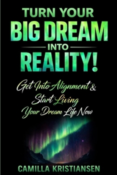Paperback Turn your big dream into reality!: Get into alignment and start living your dream life now Book