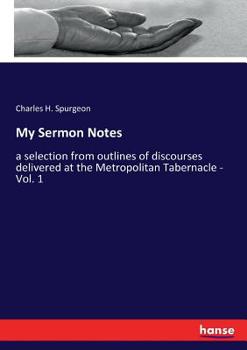 Paperback My Sermon Notes: a selection from outlines of discourses delivered at the Metropolitan Tabernacle - Vol. 1 Book
